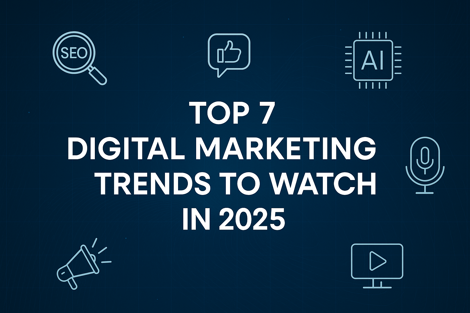 Top 7 Digital Marketing Trends to Watch in 2025